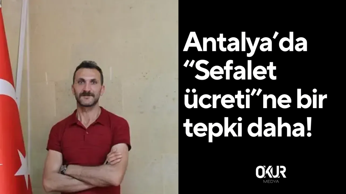 Antalya’da “Sefalet ücreti”ne bir tepki daha!