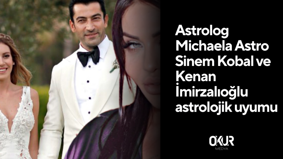 Astrolog Michaela Astro Sinem Kobal Ve Kenan İmirzalıoğlu astrolojik uyumu