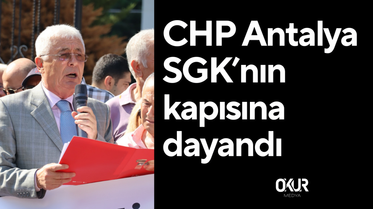 CHP SGK’nın kapısına dayandı