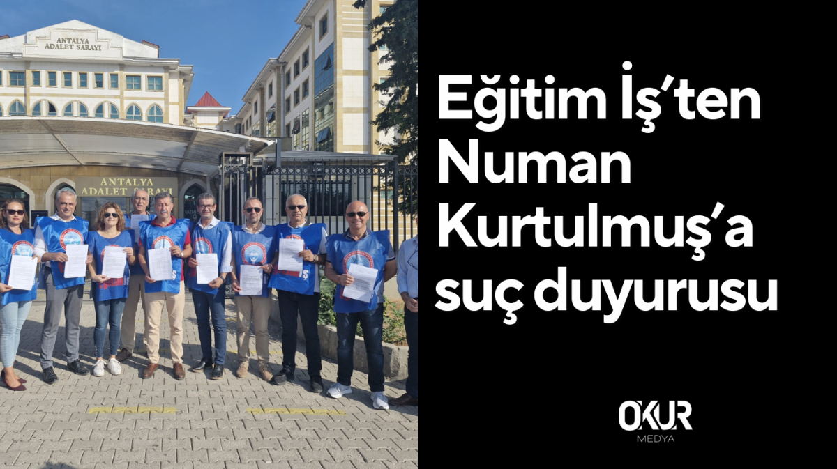 Eğitim İş’ten Numan Kurtulmuş’a suç duyurusu