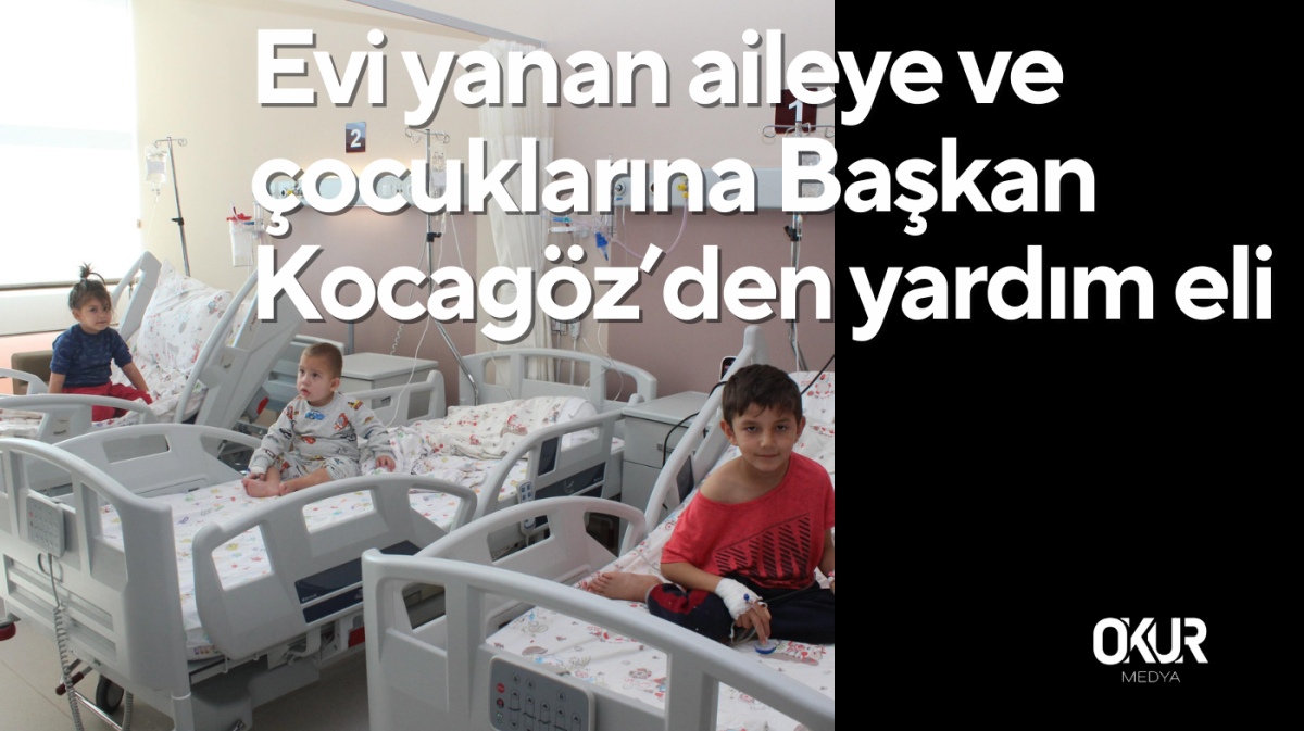 Evi yanan aileye ve çocuklarına Başkan Kocagöz’den yardım eli