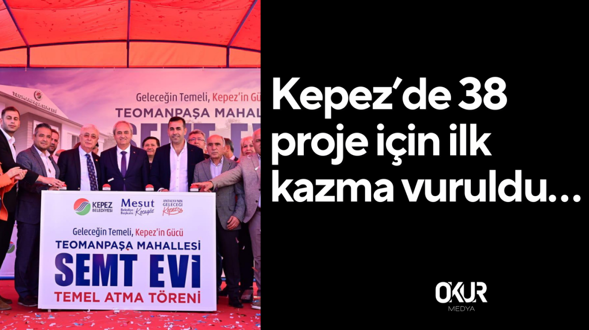 Kepez’de 38 proje için ilk kazma vuruldu…