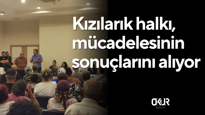 Kızılarık halkı, mücadelesinin sonuçlarını alıyor