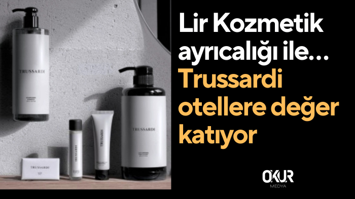 Lir Kozmetik ayrıcalığı ile… Trussardi otellere değer katıyor