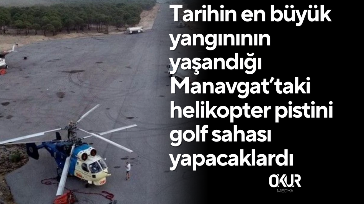 Manavgat’taki helikopter pistini golf sahası yapacaklardı