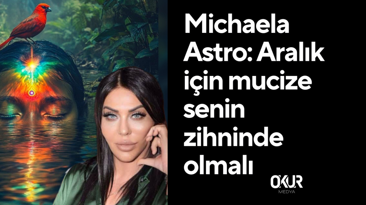 Michaela Astro : Aralık için mucize senin zihninde olmalı