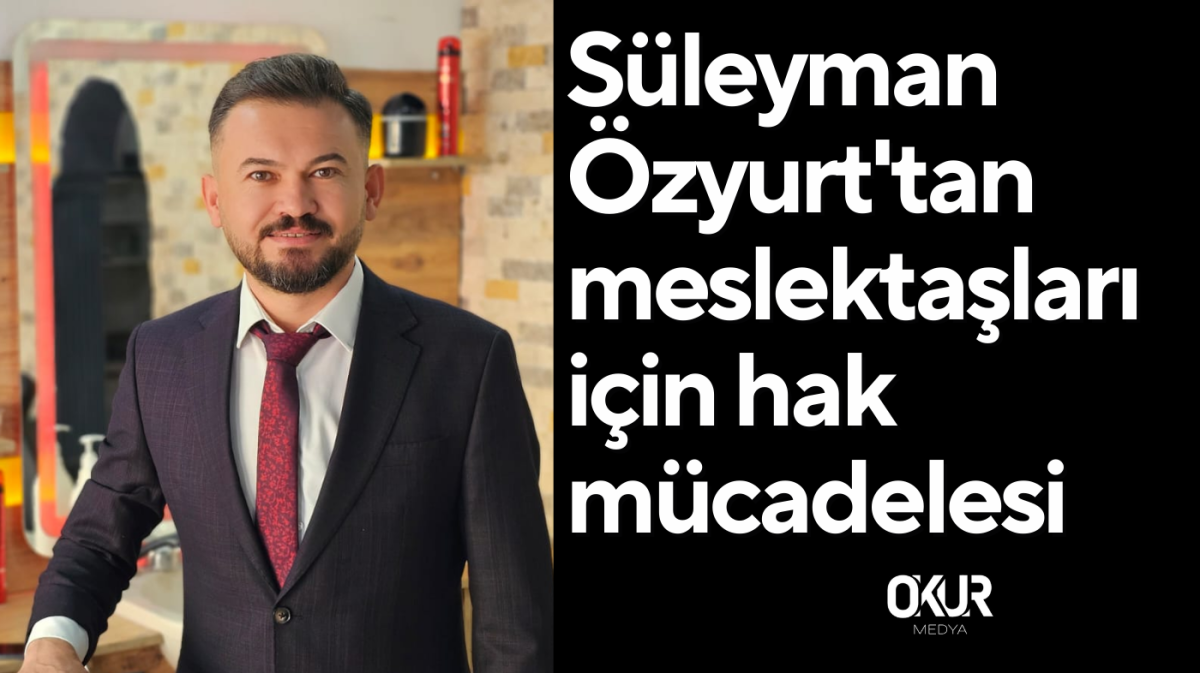 Süleyman Özyurt'tan meslektaşları için hak mücadelesi